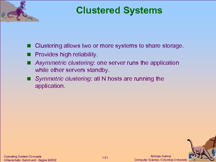 Clustered Systems n Clustering allows two or more systems to share storage. n Provides