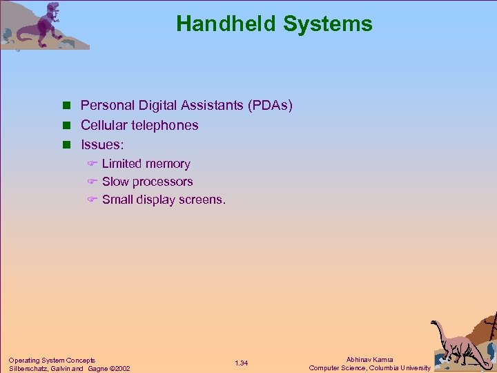 Handheld Systems n Personal Digital Assistants (PDAs) n Cellular telephones n Issues: F Limited
