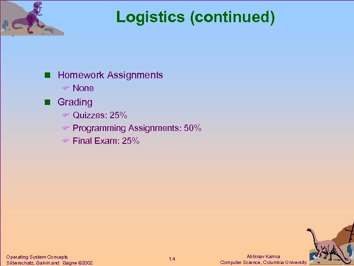 Logistics (continued) n Homework Assignments F None n Grading F Quizzes: 25% F Programming