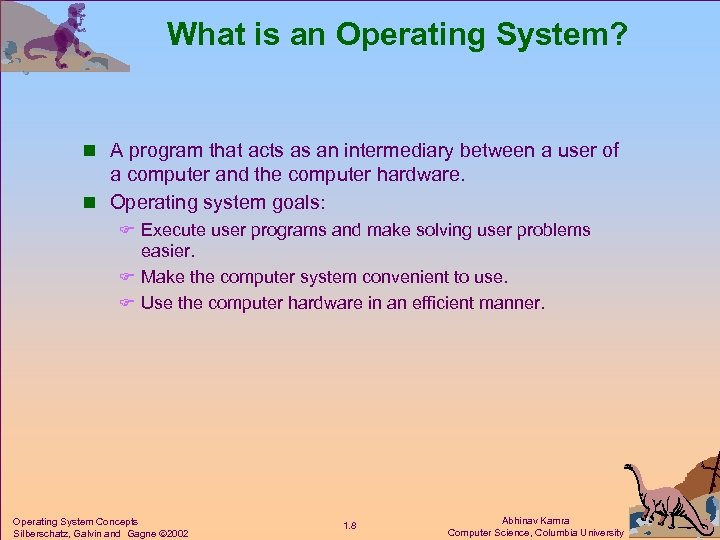 What is an Operating System? n A program that acts as an intermediary between