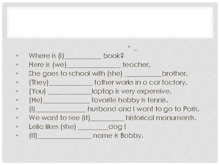  • _ • • • Where is (I)______ book? Here is (we)________ teacher.