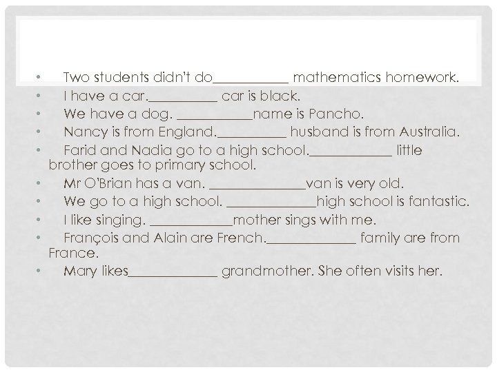  • • • Two students didn't do______ mathematics homework. I have a car.