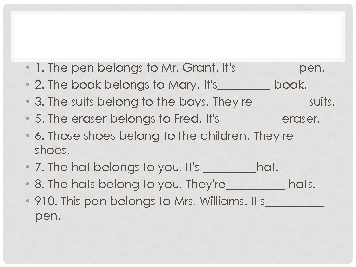 1. The pen belongs to Mr. Grant. It's_____ pen. 2. The book belongs to