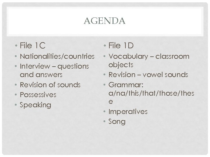 AGENDA • File 1 C • File 1 D • Nationalities/countries • Interview –
