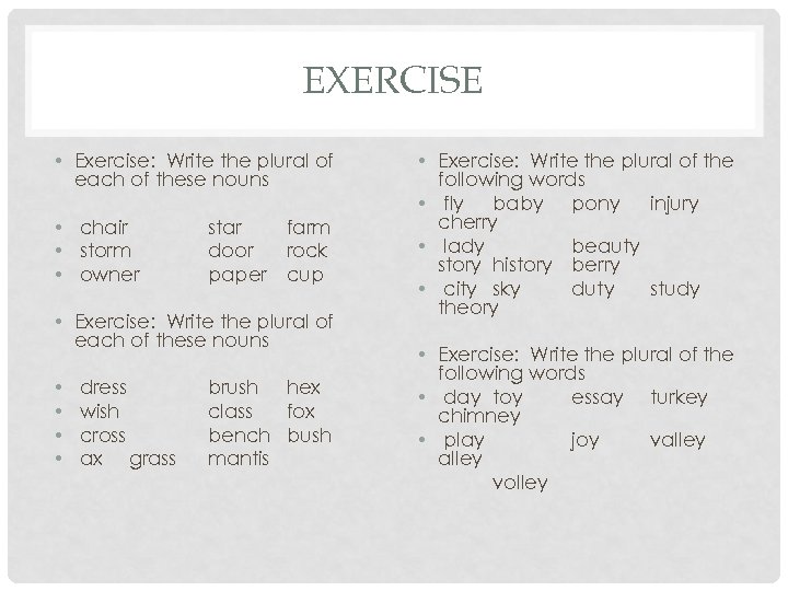 EXERCISE • Exercise: Write the plural of each of these nouns • chair •