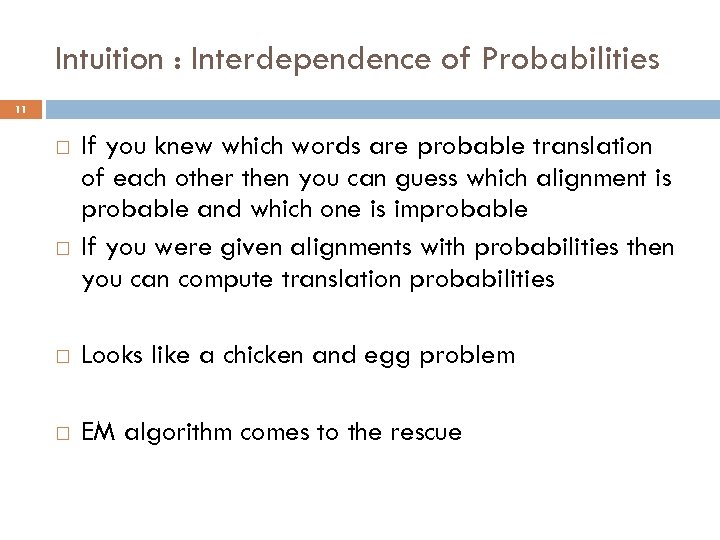 Intuition : Interdependence of Probabilities 11 If you knew which words are probable translation