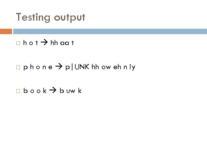 Testing output h o t hh aa t p h o n e p|UNK