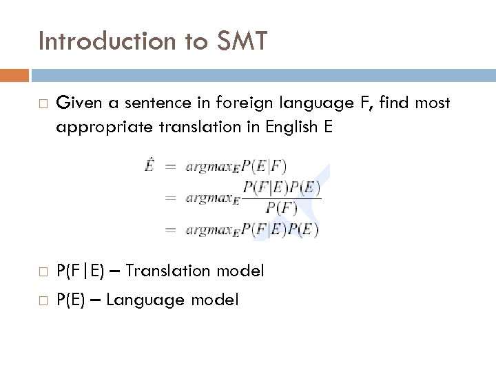 Introduction to SMT Given a sentence in foreign language F, find most appropriate translation