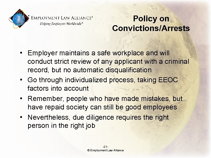 Policy on Convictions/Arrests • Employer maintains a safe workplace and will conduct strict review