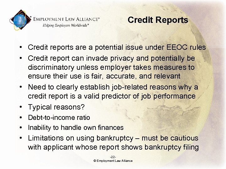 Credit Reports • Credit reports are a potential issue under EEOC rules • Credit