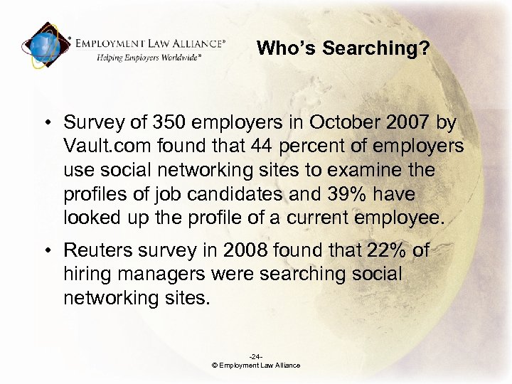 Who’s Searching? • Survey of 350 employers in October 2007 by Vault. com found