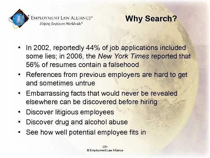 Why Search? • In 2002, reportedly 44% of job applications included some lies; in