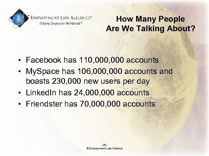 How Many People Are We Talking About? • Facebook has 110, 000 accounts •