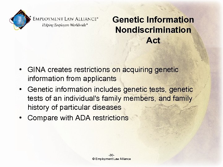 Genetic Information Nondiscrimination Act • GINA creates restrictions on acquiring genetic information from applicants