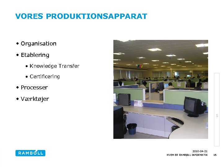 VORES PRODUKTIONSAPPARAT • Organisation • Etablering • Knowledge Transfer • Certificering • Processer •