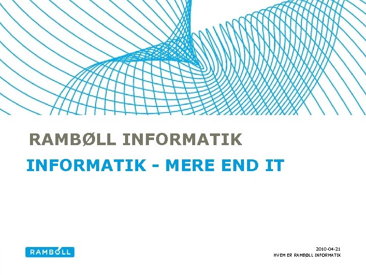 RAMBØLL INFORMATIK - MERE END IT 2010 -04 -21 HVEM ER RAMBØLL INFORMATIK 
