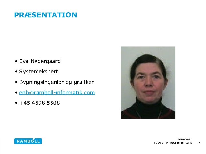 PRÆSENTATION • Eva Nedergaard • Systemekspert • Bygningsingeniør og grafiker • enh@ramboll-informatik. com •