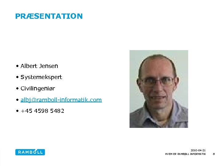PRÆSENTATION • Albert Jensen • Systemekspert • Civilingeniør • albj@ramboll-informatik. com • +45 4598