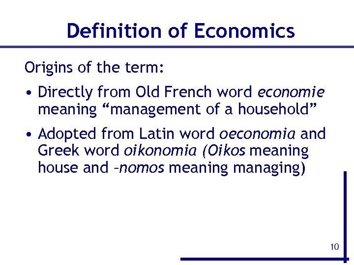 Definition of Economics Origins of the term: • Directly from Old French word economie