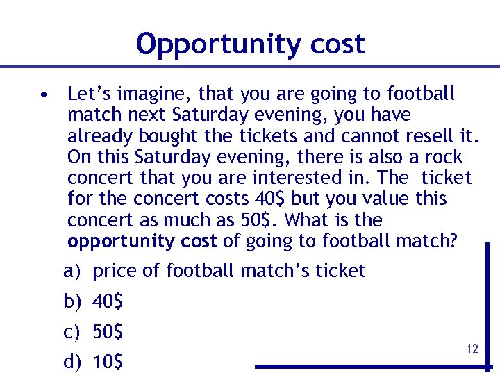 Opportunity cost • Let’s imagine, that you are going to football match next Saturday