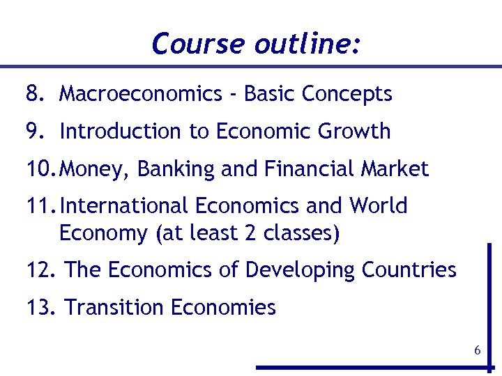 Course outline: 8. Macroeconomics - Basic Concepts 9. Introduction to Economic Growth 10. Money,