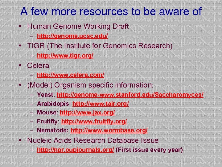 A few more resources to be aware of • Human Genome Working Draft –