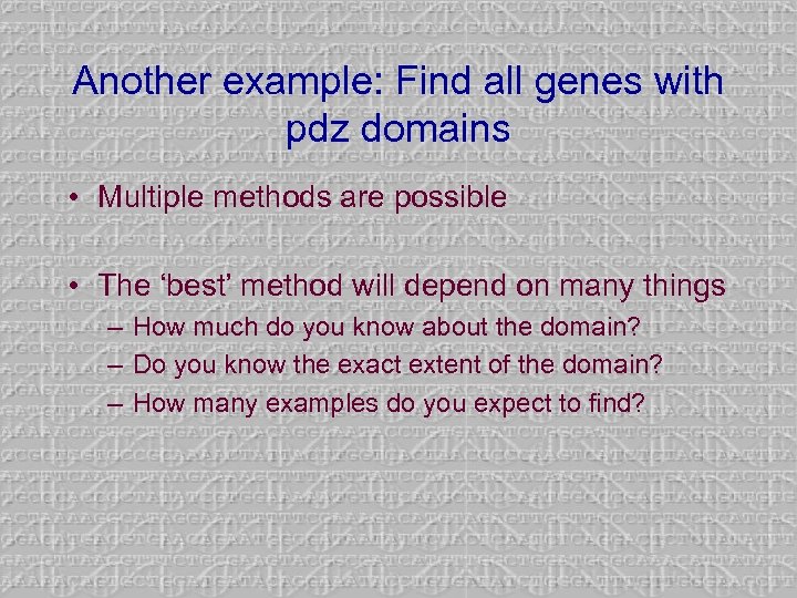 Another example: Find all genes with pdz domains • Multiple methods are possible •