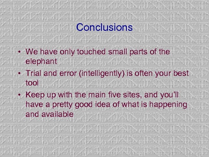 Conclusions • We have only touched small parts of the elephant • Trial and