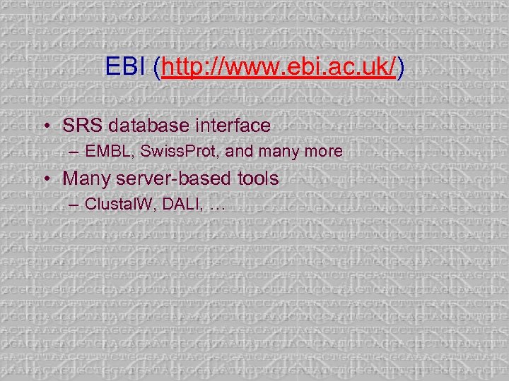 EBI (http: //www. ebi. ac. uk/) • SRS database interface – EMBL, Swiss. Prot,