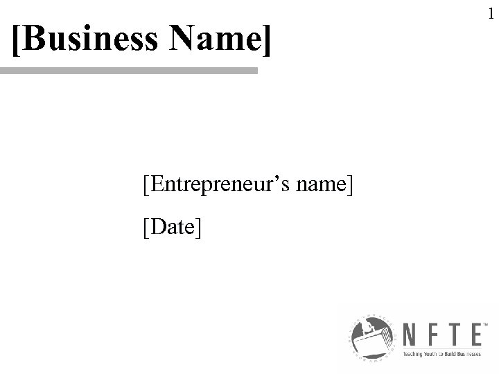 [Business Name] [Entrepreneur’s name] [Date] 1 