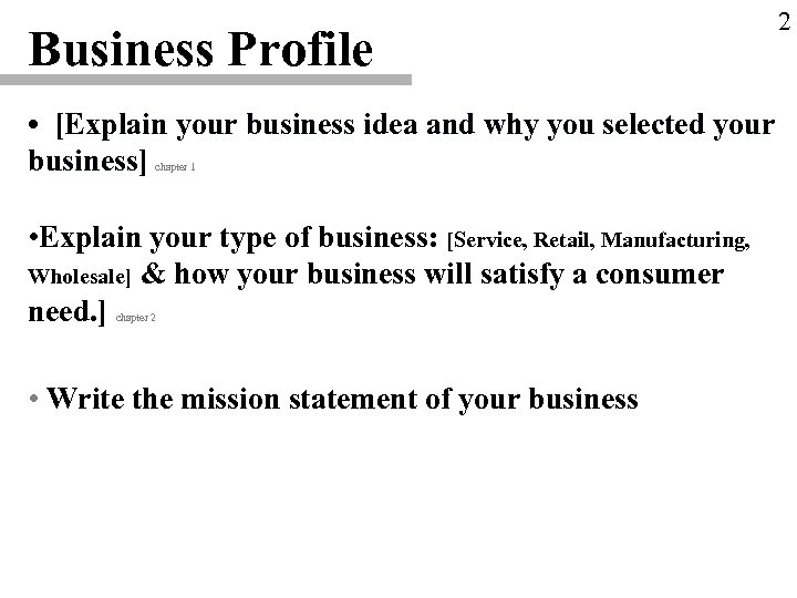 Business Profile • [Explain your business idea and why you selected your business] chapter