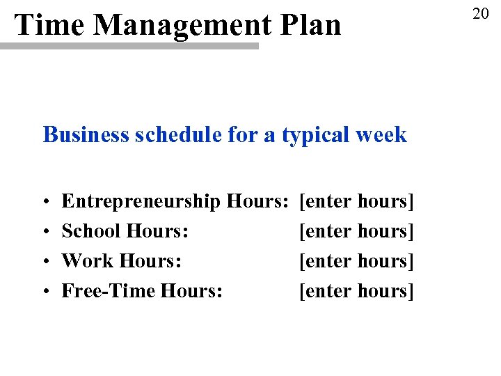 Time Management Plan Business schedule for a typical week • • Entrepreneurship Hours: School