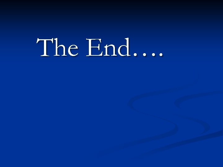 The End…. 