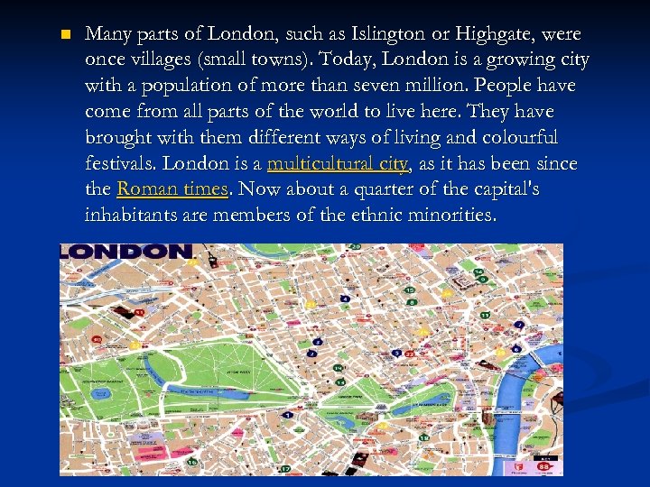 n Many parts of London, such as Islington or Highgate, were once villages (small