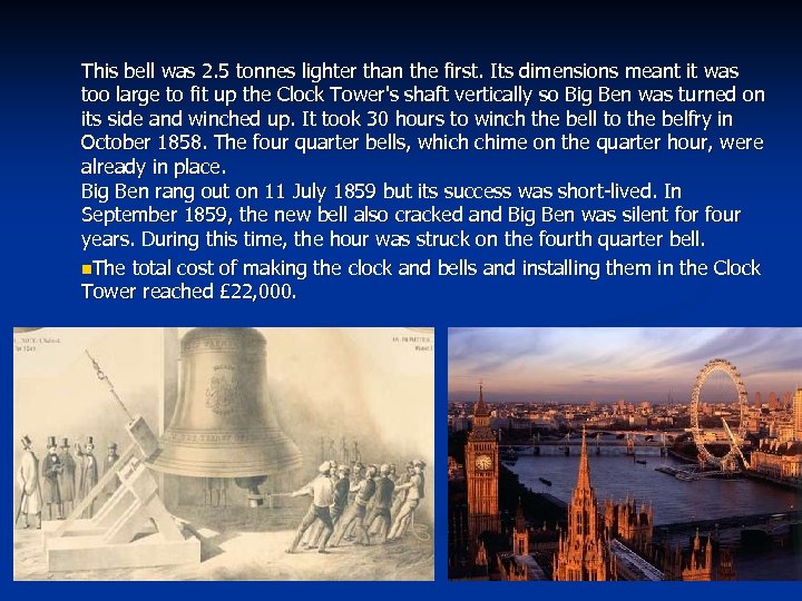 This bell was 2. 5 tonnes lighter than the first. Its dimensions meant it