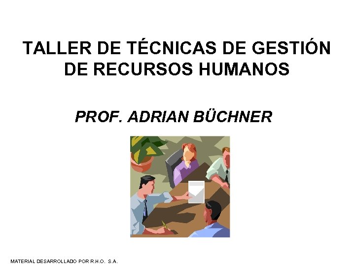 TALLER DE TÉCNICAS DE GESTIÓN DE RECURSOS HUMANOS PROF. ADRIAN BÜCHNER MATERIAL DESARROLLADO POR