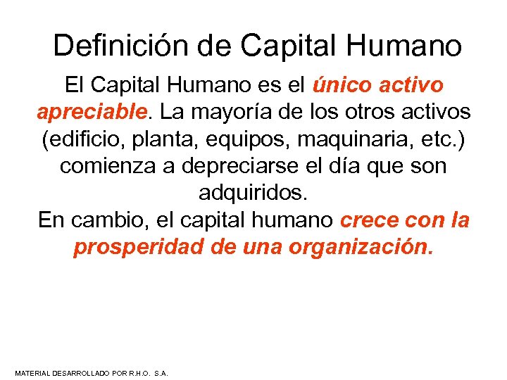 Definición de Capital Humano El Capital Humano es el único activo apreciable. La mayoría