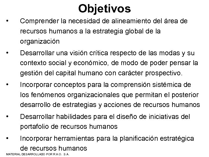 Objetivos • Comprender la necesidad de alineamiento del área de recursos humanos a la