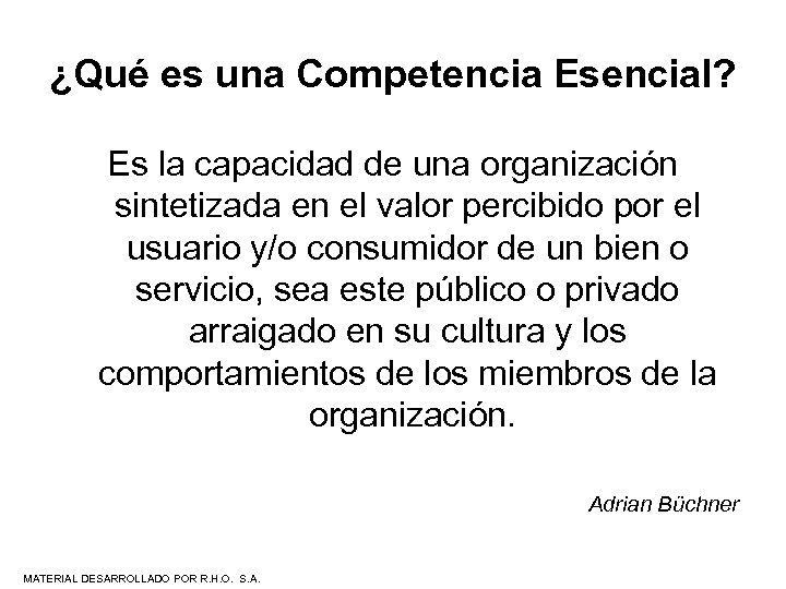 ¿Qué es una Competencia Esencial? Es la capacidad de una organización sintetizada en el
