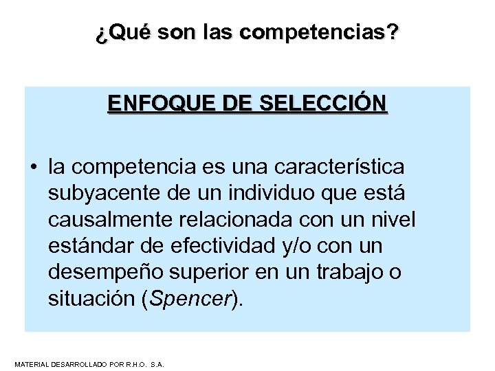 ¿Qué son las competencias? ENFOQUE DE SELECCIÓN • la competencia es una característica subyacente