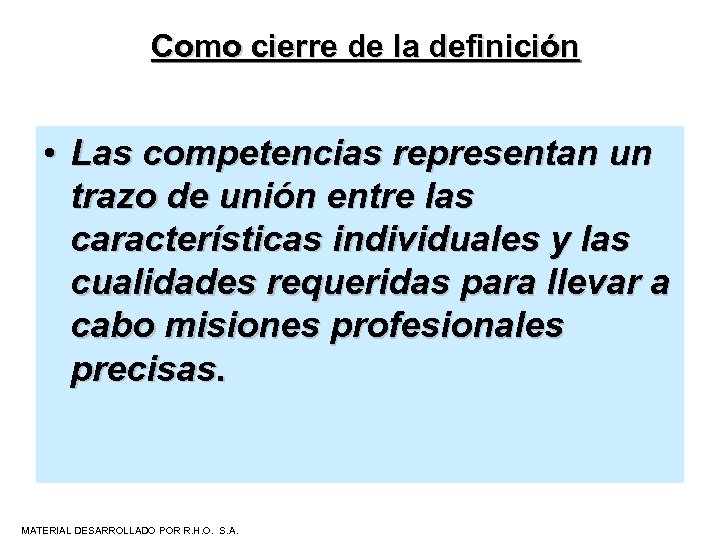Como cierre de la definición • Las competencias representan un trazo de unión entre