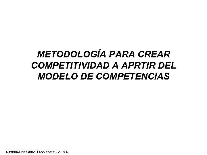 METODOLOGÍA PARA CREAR COMPETITIVIDAD A APRTIR DEL MODELO DE COMPETENCIAS MATERIAL DESARROLLADO POR R.