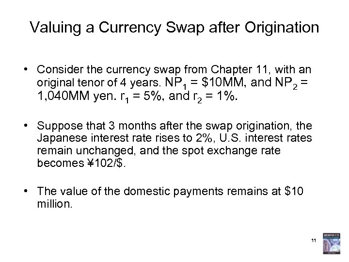 Valuing a Currency Swap after Origination • Consider the currency swap from Chapter 11,