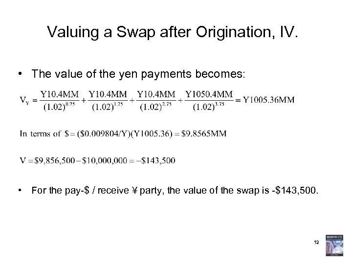 Valuing a Swap after Origination, IV. • The value of the yen payments becomes: