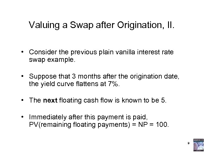 Valuing a Swap after Origination, II. • Consider the previous plain vanilla interest rate