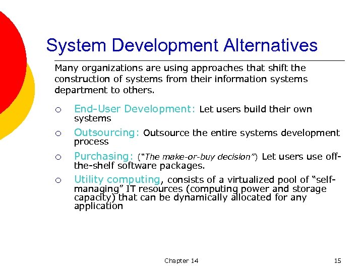 System Development Alternatives Many organizations are using approaches that shift the construction of systems
