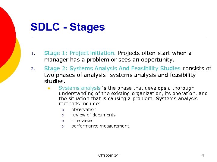  SDLC - Stages 1. Stage 1: Project initiation. Projects often start when a