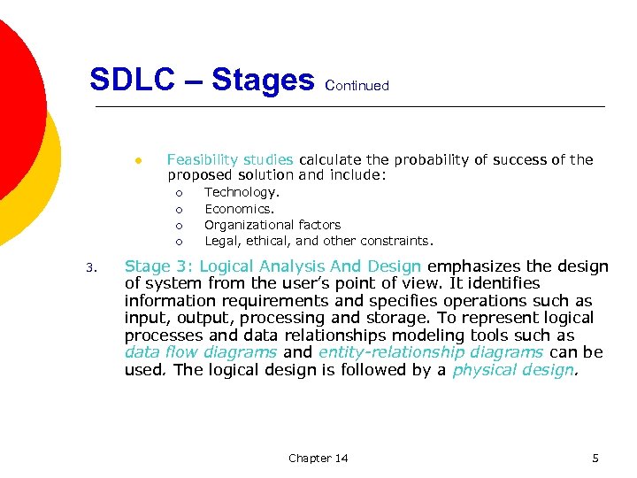  SDLC – Stages Continued l Feasibility studies calculate the probability of success of