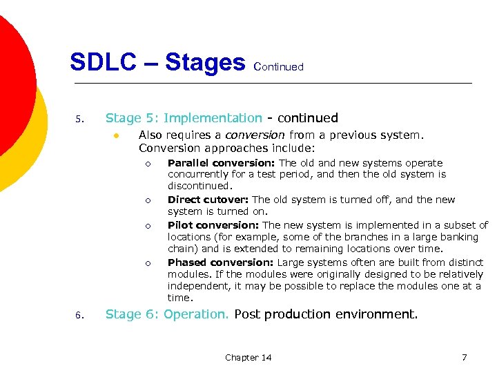  SDLC – Stages Continued 5. Stage 5: Implementation continued l Also requires a