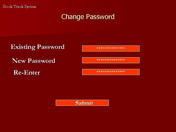 Stock Track System Change Password Existing Password ******** New Password ******** Re-Enter ******** Submit
